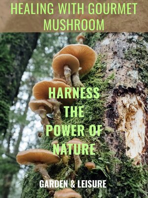 cover image of Healing with Gourmet Mushrooms